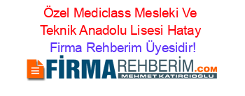 Özel+Mediclass+Mesleki+Ve+Teknik+Anadolu+Lisesi+Hatay Firma+Rehberim+Üyesidir!