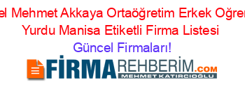 Ozel+Mehmet+Akkaya+Ortaöğretim+Erkek+Oğrenci+Yurdu+Manisa+Etiketli+Firma+Listesi Güncel+Firmaları!