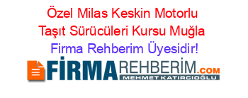 Özel+Milas+Keskin+Motorlu+Taşıt+Sürücüleri+Kursu+Muğla Firma+Rehberim+Üyesidir!