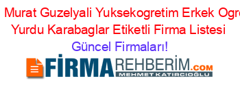Ozel+Murat+Guzelyali+Yuksekogretim+Erkek+Ogrenci+Yurdu+Karabaglar+Etiketli+Firma+Listesi Güncel+Firmaları!