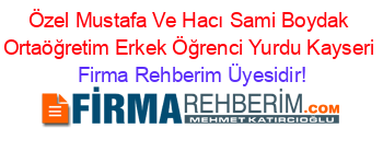 Özel+Mustafa+Ve+Hacı+Sami+Boydak+Ortaöğretim+Erkek+Öğrenci+Yurdu+Kayseri Firma+Rehberim+Üyesidir!