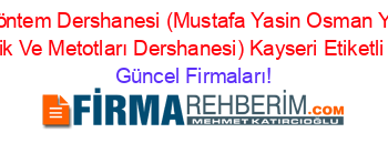 Ozel+Myo+Yöntem+Dershanesi+(Mustafa+Yasin+Osman+Yeni+Yöntem+Oğretim+Teknik+Ve+Metotları+Dershanesi)+Kayseri+Etiketli+Firma+Listesi Güncel+Firmaları!