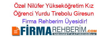Özel+Nilüfer+Yükseköğretim+Kız+Öğrenci+Yurdu+Tirebolu+Giresun Firma+Rehberim+Üyesidir!