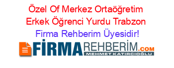 Özel+Of+Merkez+Ortaöğretim+Erkek+Öğrenci+Yurdu+Trabzon Firma+Rehberim+Üyesidir!