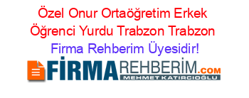 Özel+Onur+Ortaöğretim+Erkek+Öğrenci+Yurdu+Trabzon+Trabzon Firma+Rehberim+Üyesidir!