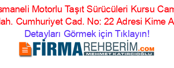 Özel+Osmaneli+Motorlu+Taşıt+Sürücüleri+Kursu+Cami+Kebir+Mah.+Cumhuriyet+Cad.+No:+22+Adresi+Kime+Ait Detayları+Görmek+için+Tıklayın!