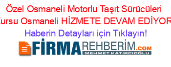 Özel+Osmaneli+Motorlu+Taşıt+Sürücüleri+Kursu+Osmaneli+HİZMETE+DEVAM+EDİYOR! Haberin+Detayları+için+Tıklayın!