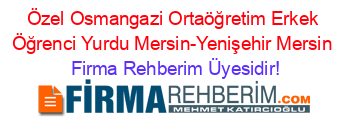 Özel+Osmangazi+Ortaöğretim+Erkek+Öğrenci+Yurdu+Mersin-Yenişehir+Mersin Firma+Rehberim+Üyesidir!