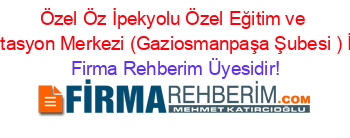 Özel+Öz+İpekyolu+Özel+Eğitim+ve+Rehabilitasyon+Merkezi+(Gaziosmanpaşa+Şubesi+)+İstanbul Firma+Rehberim+Üyesidir!
