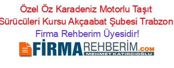 Özel+Öz+Karadeniz+Motorlu+Taşıt+Sürücüleri+Kursu+Akçaabat+Şubesi+Trabzon Firma+Rehberim+Üyesidir!