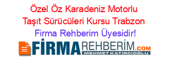 Özel+Öz+Karadeniz+Motorlu+Taşıt+Sürücüleri+Kursu+Trabzon Firma+Rehberim+Üyesidir!