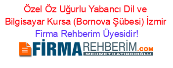 Özel+Öz+Uğurlu+Yabancı+Dil+ve+Bilgisayar+Kursa+(Bornova+Şübesi)+İzmir Firma+Rehberim+Üyesidir!