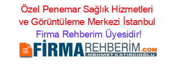 Özel+Penemar+Sağlık+Hizmetleri+ve+Görüntüleme+Merkezi+İstanbul Firma+Rehberim+Üyesidir!