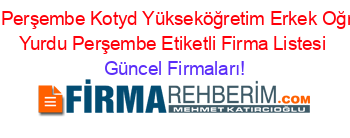 Ozel+Perşembe+Kotyd+Yükseköğretim+Erkek+Oğrenci+Yurdu+Perşembe+Etiketli+Firma+Listesi Güncel+Firmaları!