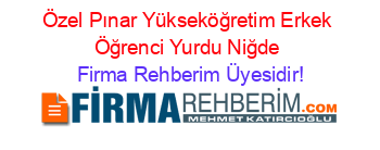 Özel+Pınar+Yükseköğretim+Erkek+Öğrenci+Yurdu+Niğde Firma+Rehberim+Üyesidir!