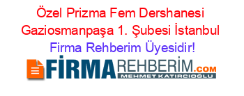 Özel+Prizma+Fem+Dershanesi+Gaziosmanpaşa+1.+Şubesi+İstanbul Firma+Rehberim+Üyesidir!