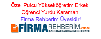Özel+Pulcu+Yükseköğretim+Erkek+Öğrenci+Yurdu+Karaman Firma+Rehberim+Üyesidir!