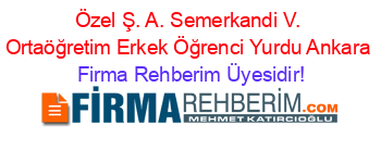 Özel+Ş.+A.+Semerkandi+V.+Ortaöğretim+Erkek+Öğrenci+Yurdu+Ankara Firma+Rehberim+Üyesidir!