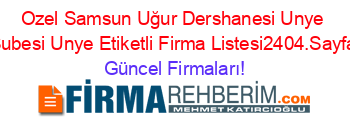 Ozel+Samsun+Uğur+Dershanesi+Unye+Subesi+Unye+Etiketli+Firma+Listesi2404.Sayfa Güncel+Firmaları!