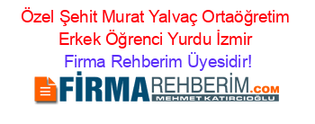 Özel+Şehit+Murat+Yalvaç+Ortaöğretim+Erkek+Öğrenci+Yurdu+İzmir Firma+Rehberim+Üyesidir!