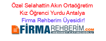 Özel+Selahattin+Akın+Ortaöğretim+Kız+Öğrenci+Yurdu+Antalya Firma+Rehberim+Üyesidir!