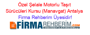 Özel+Şelale+Motorlu+Taşıt+Sürücüleri+Kursu+(Manavgat)+Antalya Firma+Rehberim+Üyesidir!