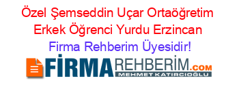 Özel+Şemseddin+Uçar+Ortaöğretim+Erkek+Öğrenci+Yurdu+Erzincan Firma+Rehberim+Üyesidir!