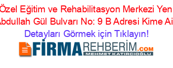 Özel+Sena+Özel+Eğitim+ve+Rehabilitasyon+Merkezi+Yenişehir+Mah.+Abdullah+Gül+Bulvarı+No:+9+B+Adresi+Kime+Ait Detayları+Görmek+için+Tıklayın!