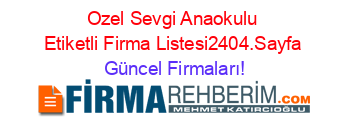 Ozel+Sevgi+Anaokulu+Etiketli+Firma+Listesi2404.Sayfa Güncel+Firmaları!