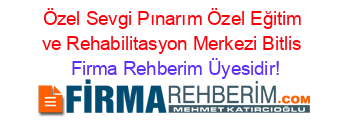 Özel+Sevgi+Pınarım+Özel+Eğitim+ve+Rehabilitasyon+Merkezi+Bitlis Firma+Rehberim+Üyesidir!