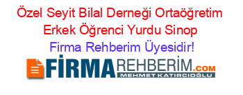 Özel+Seyit+Bilal+Derneği+Ortaöğretim+Erkek+Öğrenci+Yurdu+Sinop Firma+Rehberim+Üyesidir!