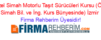 Özel+Simah+Motorlu+Taşıt+Sürücüleri+Kursu+(Öz.+Simah+Bil.+ve+İng.+Kurs+Bünyesinde)+İzmir Firma+Rehberim+Üyesidir!