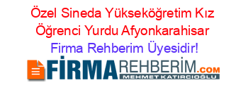 Özel+Sineda+Yükseköğretim+Kız+Öğrenci+Yurdu+Afyonkarahisar Firma+Rehberim+Üyesidir!