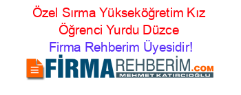 Özel+Sırma+Yükseköğretim+Kız+Öğrenci+Yurdu+Düzce Firma+Rehberim+Üyesidir!