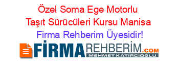 Özel+Soma+Ege+Motorlu+Taşıt+Sürücüleri+Kursu+Manisa Firma+Rehberim+Üyesidir!