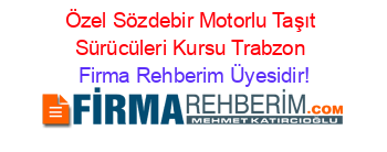 Özel+Sözdebir+Motorlu+Taşıt+Sürücüleri+Kursu+Trabzon Firma+Rehberim+Üyesidir!