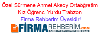 Özel+Sürmene+Ahmet+Aksoy+Ortaöğretim+Kız+Öğrenci+Yurdu+Trabzon Firma+Rehberim+Üyesidir!