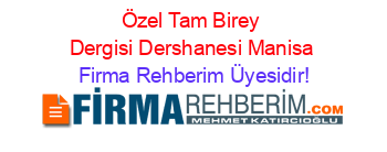 Özel+Tam+Birey+Dergisi+Dershanesi+Manisa Firma+Rehberim+Üyesidir!