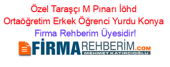 Özel+Taraşçı+M+Pınarı+İöhd+Ortaöğretim+Erkek+Öğrenci+Yurdu+Konya Firma+Rehberim+Üyesidir!
