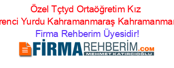 Özel+Tçtyd+Ortaöğretim+Kız+Öğrenci+Yurdu+Kahramanmaraş+Kahramanmaraş Firma+Rehberim+Üyesidir!