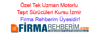 Özel+Tek+Uzman+Motorlu+Taşıt+Sürücüleri+Kursu+İzmir Firma+Rehberim+Üyesidir!