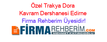 Özel+Trakya+Dora+Kavram+Dershanesi+Edirne Firma+Rehberim+Üyesidir!