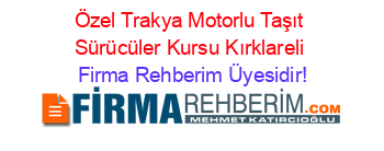Özel+Trakya+Motorlu+Taşıt+Sürücüler+Kursu+Kırklareli Firma+Rehberim+Üyesidir!