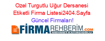 Ozel+Turgutlu+Uğur+Dersanesi+Etiketli+Firma+Listesi2404.Sayfa Güncel+Firmaları!