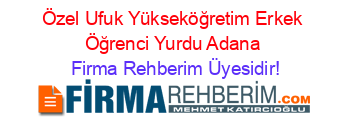 Özel+Ufuk+Yükseköğretim+Erkek+Öğrenci+Yurdu+Adana Firma+Rehberim+Üyesidir!