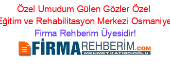 Özel+Umudum+Gülen+Gözler+Özel+Eğitim+ve+Rehabilitasyon+Merkezi+Osmaniye Firma+Rehberim+Üyesidir!