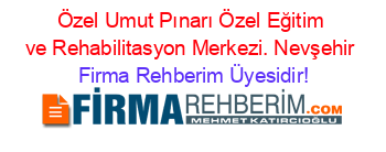 Özel+Umut+Pınarı+Özel+Eğitim+ve+Rehabilitasyon+Merkezi.+Nevşehir Firma+Rehberim+Üyesidir!