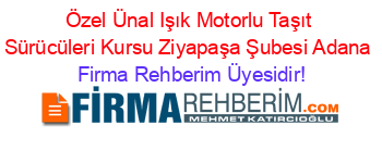 Özel+Ünal+Işık+Motorlu+Taşıt+Sürücüleri+Kursu+Ziyapaşa+Şubesi+Adana Firma+Rehberim+Üyesidir!