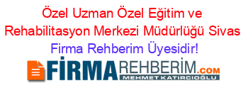 Özel+Uzman+Özel+Eğitim+ve+Rehabilitasyon+Merkezi+Müdürlüğü+Sivas Firma+Rehberim+Üyesidir!