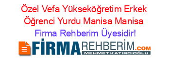Özel+Vefa+Yükseköğretim+Erkek+Öğrenci+Yurdu+Manisa+Manisa Firma+Rehberim+Üyesidir!